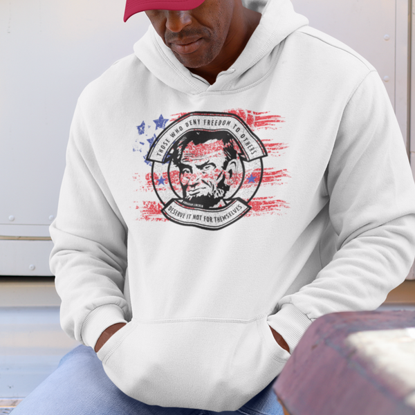 "Those who deny freedom to others deserve it not for themselves" ~Abraham Lincoln Sweatshirt