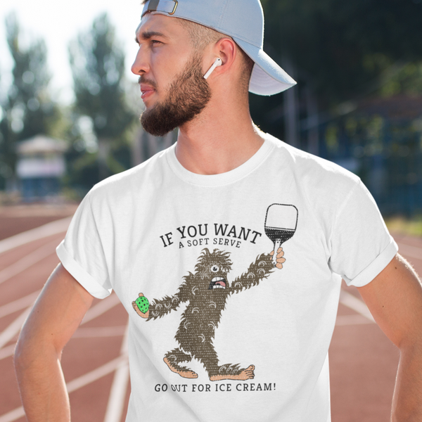 "If You Want a Soft Serve, Go Out for Ice Cream" Sasquatch playing Pickleball T-Shirt